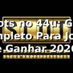 ⭐ Slots no 44u: Guia Completo Para Jogar e Ganhar 2026